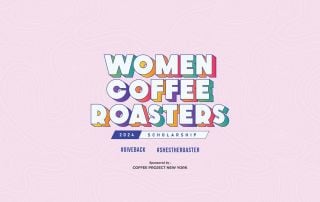 Banner text reads, "Women Coffee Roasters, 2024 Scholarship" "#giveback #shestheroaster" "Sponsored by Coffee Project New York"